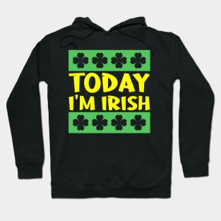 Today I'm Irish Hoodie